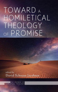 Title: Toward a Homiletical Theology of Promise, Author: David Schnasa Jacobsen