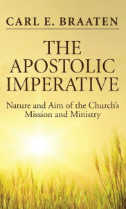 Title: The Apostolic Imperative, Author: Carl E Braaten