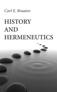 Title: History and Hermeneutics, Author: Carl E Braaten