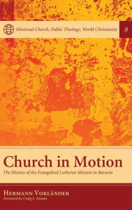 Title: Church in Motion: The History of the Evangelical Lutheran Mission in Bavaria, Author: Hermann Vorlander