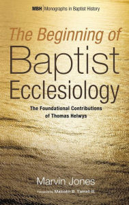 Title: The Beginning of Baptist Ecclesiology, Author: Marvin Jones