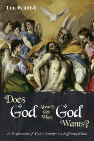 Title: Does God Always Get What God Wants?, Author: Tim Reddish