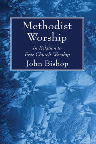 Title: Methodist Worship, Author: John Bishop