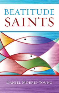 Title: Beatitude Saints, Author: Daniel Morris-Young