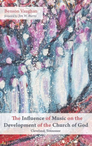 Title: The Influence of Music on the Development of the Church of God (Cleveland, Tennessee), Author: Benson Vaughan