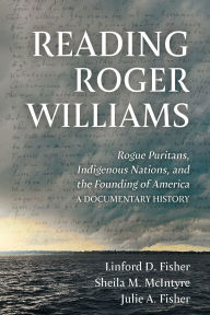 Title: Reading Roger Williams: Rogue Puritans, Indigenous Nations, and the Founding of America-a DocumentaryHistory, Author: Linford D. Fisher