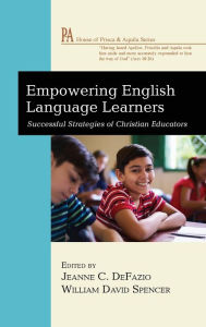 Title: Empowering English Language Learners: Successful Strategies of Christian Educators, Author: Jeanne C Defazio