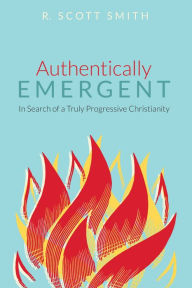 Title: Authentically Emergent, Author: R. Scott Smith