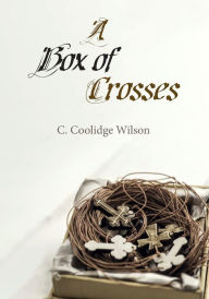 Title: A Box of Crosses, Author: C Coolidge Wilson