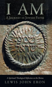Title: I Am: A Journey in Jewish Faith, Author: Lewis John Eron