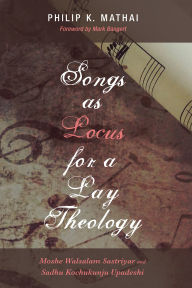 Title: Songs as Locus for a Lay Theology: Moshe Walsalam Sastriyar and Sadhu Kochukunju Upadeshi, Author: Philip K. Mathai