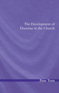 Title: The Development of Doctrine in the Church, Author: Peter Toon