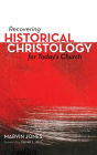 Recovering Historical Christology for Today's Church