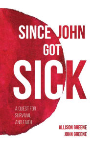 Title: Since John Got Sick, Author: Allison Greene