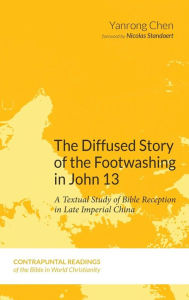 Title: The Diffused Story of the Footwashing in John 13, Author: Yanrong Chen