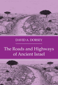 Title: The Roads and Highways of Ancient Israel, Author: David A Dorsey