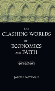 Title: The Clashing Worlds of Economics and Faith, Author: James Halteman
