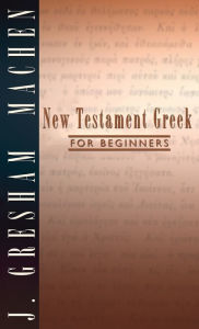 Title: New Testament Greek for Beginners, Author: J Gresham Machen