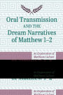 Oral Transmission and the Dream Narratives of Matthew 1-2: An Exploration of Matthean Culture Using Memory Techniques