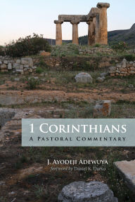 Title: 1 Corinthians: A Pastoral Commentary, Author: J. Ayodeji Adewuya