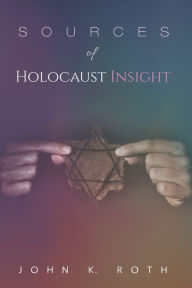 Title: Sources of Holocaust Insight, Author: John K Roth