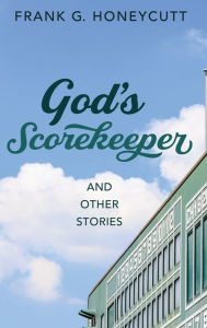 Title: God's Scorekeeper and Other Stories, Author: Frank G Honeycutt