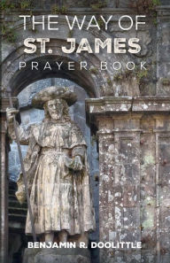 Title: The Way of St. James Prayer Book, Author: Benjamin R Doolittle