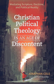 Title: Christian Political Theology in an Age of Discontent, Author: Jonathan Cole
