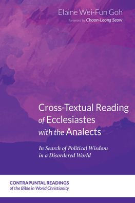 Cross-Textual Reading of Ecclesiastes with the Analects: In Search of Political Wisdom in a Disordered World