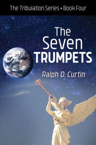 Title: The Seven Trumpets, Author: Ralph D Curtin