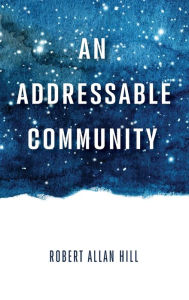 Title: An Addressable Community, Author: Robert Allan Hill