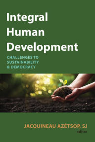 Title: Integral Human Development: Challenges to Sustainability and Democracy, Author: Jacquineau Azétsop