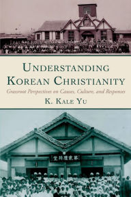 Title: Understanding Korean Christianity, Author: K Kale Yu