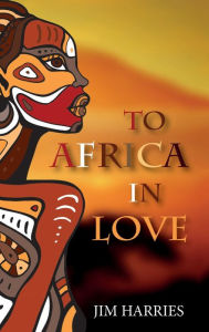 Title: To Africa in Love, Author: Jim Harries