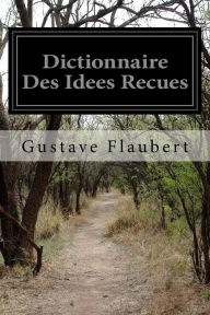 Title: Dictionnaire Des Idees Recues, Author: Gustave Flaubert