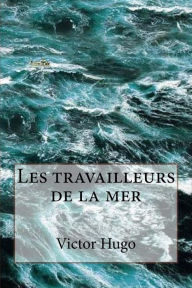Title: Les travailleurs de la mer, Author: Victor Hugo