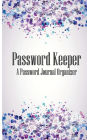 Password Keeper A Password Journal Organizer: internet address logbook / password logs