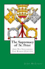 The Supremacy of St. Peter: And His Successors The Roman Pontiffs