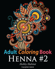 Title: Adult Coloring Book: Henna #2: Coloring Book for Adults Featuring 50 Inspirational Henna Paisley Designs, Author: Hobby Habitat Coloring Books