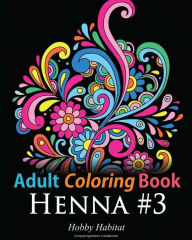 Title: Adult Coloring Book: Henna #3: Coloring Book for Adults Featuring 45 Inspirational Henna Designs, Author: Hobby Habitat Coloring Books