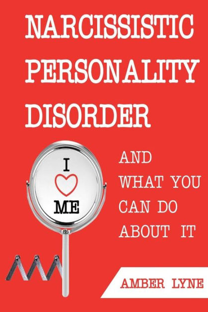 Narcissistic Personality Disorder And What You Can Do About It The