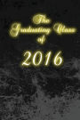 The Graduating Class of 2016: A 6 x 9 Lined Diary