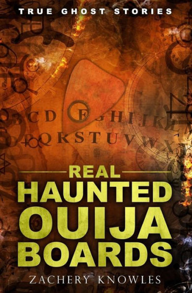 True Ghost Stories Real Haunted Ouija Boards By Zachery Knowles Paperback Barnes And Noble® 