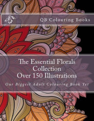 Title: The Essential Florals Collection - Over 150 Illustrations: Our Biggest Adult Colouring Book Yet, Author: L Lench