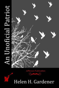 Title: An Unoficial Patriot, Author: Helen H Gardener