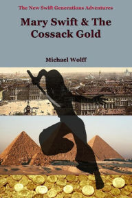 Title: MARY SWIFT & the Cossack Gold, Author: Michael Wolff