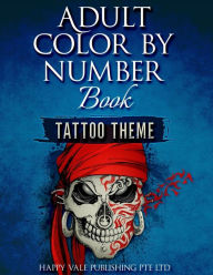 Title: Adult Color By Number Book: Tattoo Theme, Author: Happy Vale Publishing Pte Ltd