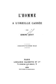 Title: L'homme a l'oreille cassée, Author: Edmond About