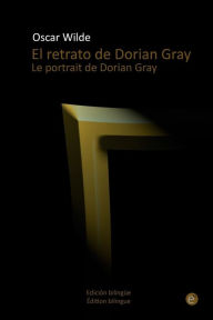 Title: El retrato de Dorian Gray/Le portrait de Dorian Gray: Edición bilingüe/Édition bilingue, Author: Oscar Wilde