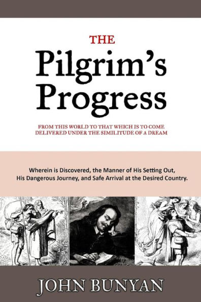 The Pilgrim's Progress: From this World to that Which is to Come Delivered Under the Similitude of a Dream